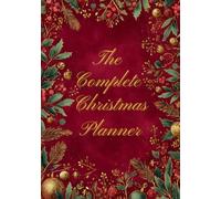 The Complete Christmas Planner: A Guide to Planning and Enjoying the Christmas Season