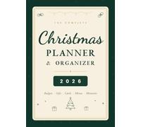 The Complete Christmas Planner & Organizer 2026: Gift Lists, Budgets, Menus, and Dated Weekly Pages for a Calm Holiday Season
