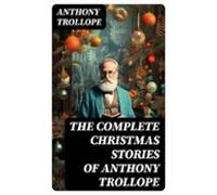 The Complete Christmas Stories Of Anthony Trollope (ebook)