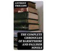 The Complete Chronicles Of Barsetshire And Palliser Novels (ebook)