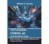 The Complete Cinema 4D 2026 Workflow Guide: Build, Animate, and Render Professional 3D Projects with Ease (programming, electronics and embedded system guide)