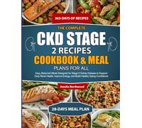 THE COMPLETE CKD STAGE 2 RECIPES COOKBOOK & MEAL PLANS FOR ALL: Easy, Balanced Meals Designed for Stage 2 kidney disease to Support Early Renal ... Energy, and Build Healthy Eating Confidence