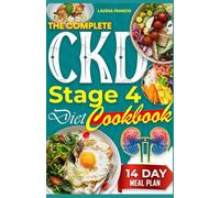 THE COMPLETE CKD STAGE 4 COOKBOOK: The Ultimate Guide to Simple Delicious and Balanced Kidney-Friendly Diets to Prevent Renal Failure and Disease Progression