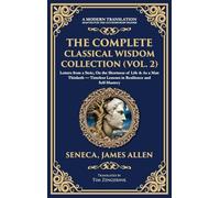 The Complete Classical Wisdom Collection (Vol. 2): Letters from a Stoic, On the Shortness of Life & As a Man Thinketh - Timeless Lessons in Resilience ... Edition): 407 (Library of Alexandria)