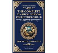 The Complete Classical Wisdom Collection (Vol. 3): Discourses & Enchiridion with Nicomachean Ethics - Practical Philosophy for Virtuous Living (Deluxe Hardbound Edition): 408 (Library of Alexandria)