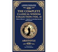 The Complete Classical Wisdom Collection (Vol. 4): Politics & Rhetoric - Aristotle on Leadership, Statecraft and Persuasion (Deluxe Hardbound Edition): 409 (Library of Alexandria)