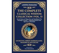 The Complete Classical Wisdom Collection (Vol. 5): On the Nature of Things, Fear and Trembling & The Genealogy of Morals - Exploring Existence from ... to Existential: 410 (Library of Alexandria)