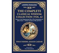 The Complete Classical Wisdom Collection (Vol. 6): History of the Peloponnesian War & The Commentaries of Julius Caesar - Classic Accounts of War and Power: 411 (Library of Alexandria)