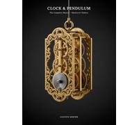 The Complete Clock & Pendulum Repair Manual: Understanding, Regulating, and Repairing Antique Wall, Longcase, and Mantel Clocks -Movements, Escapements, Striking Trains, and Restoration, Step by Step
