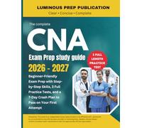 The Complete CNA Exam Prep Study Guide 2026: Beginner-Friendly Exam Prep with Step-by-Step Skills, 3 Full Practice Tests, and a 7-Day Crash Plan to Pass on Your First Attempt