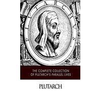 The Complete Collection of Plutarch's Parallel Lives