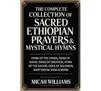 The Complete Collection of Sacred Ethiopian Prayers & Mystical Hymns: Hymn of the Virgin, Song of David, Song of Creation, Hymn of the Savior, Odes of ... Gospels Collection) (Grapevine Press) "