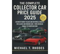 The Complete Collector Car Price Guide 2025: Accurate Market Values and Historical Insights for Classic and Modern Collector Cars - From American Muscle to European Icons