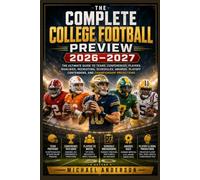 The Complete College Football Preview 2026-2027: The Ultimate Guide to Teams, Conferences, Players, Rivalries, Recruiting, Schedules, Awards, Playoff ... (The complete NFL season guide 2026)