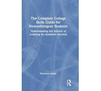 The Complete College Skills Guide for Neurodivergent Students: Understanding the Science of Learning for Academic Success