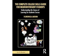 The Complete College Skills Guide for Neurodivergent Students: Understanding the Science of Learning for Academic Success