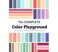 The Complete Color Playground: A Coloring Practice, Blending Swatch, Patterns and Palettes Journal for Artists (The Complete Series : Color Journey Collection By Little TuTu)
