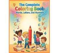 The Complete Coloring Book: Words,letters,and numbers: The Complete Coloring Book: Words,letters,and numbers ,Coloring book for kids ,Educational ... and 123 coloring,Preschool activity book