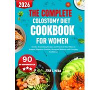 The Complete Colostomy Diet Cookbook For Women: Gentle, Nourishing Recipes and Practical Meal Plans to Support Digestive Comfort, Hormonal Balance, and Everyday Confidence