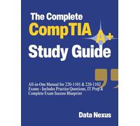 The Complete CompTIA A+ Study Guide: All-in-One Manual for 220-1101 & 220-1102 Exams - Includes Practice Questions, IT Prep & Complete Exam Success Blueprint (CompTIA Study Guide)
