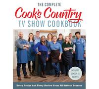 The Complete Cook’s Country TV Show Cookbook: Every Recipe and Every Review from All Sixteen Seasons: Includes Season 16