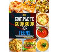 The complete cookbook for teens: Easy, Fun & Healthy Recipes Teens Love - Step-by-Step Cooking Skills, Quick Meals, Snacks, Desserts & Budget-Friendly Dishes for Beginners.