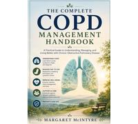 The complete COPD management handbook: A Practical Guide to Understanding, Managing, andLiving Better with Chronic Obstructive Pulmonary Disease