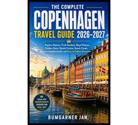 THE COMPLETE COPENHAGEN TRAVEL GUIDE 2026-2027: Explore Nyhavn, Tivoli Gardens, Royal Palaces, Hidden Gems, Danish Cuisine, Scenic Canals, Local Neighborhoods, and Easy-to-Follow Itineraries