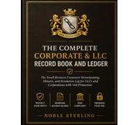 THE COMPLETE CORPORATE & LLC RECORD BOOK AND LEDGER: The Small Business Corporate Housekeeping, Minutes, and Resolution Log for LLCs and Corporations with Veil Protection