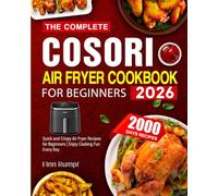 The Complete COSORI Air Fryer Cookbook for Beginners 2026: 2000+ Days of Quick and Crispy Air Fryer Recipes for Beginners | Enjoy Cooking Fun Every Day