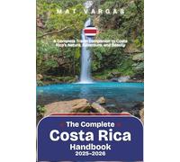 The Complete Costa Rica Handbook 2025-2026: A Complete Travel Companion to Costa Rica’s Nature, Adventure, and Beauty