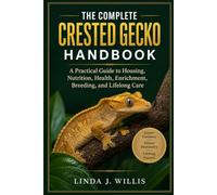 The Complete Crested Gecko Handbook: A Practical Guide to Housing, Nutrition, Health, Enrichment, Breeding, and Lifelong Care.
