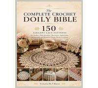 The Complete Crochet Doily Bible