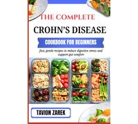 THE COMPLETE CROHN’S DISEASE COOKBOOK FOR BEGINNERS: fast, gentle recipes to reduce digestive stress and support gut comfort