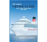The Complete CRUISE GUIDE FOR EVERY PASSENGER 2025-2026: The Ultimate Cruise Guide-Your Comprehensive Resource for Exploring Every Cruise Line, ... the World (FULL COLOR MAP & STUNNING PHOTOS)