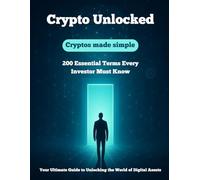 The Complete Crypto Dictionary: Blockchain, Bitcoin, Ethereum, DeFi, NFTs, Trading & Web3 Explained with Definitions, Explanations, Examples, and Insights