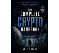 The Complete Crypto Handbook: Blockchain, Bitcoin, and the Entire Ecosystem, Plainly Explained