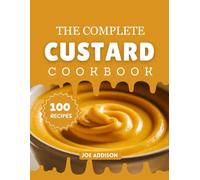 The Complete Custard Cookbook: Easy-to-Make Sweet Custard for Every Skill Level (The Complete Dessert Cookbook Series)