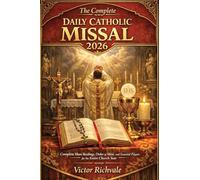 The Complete Daily Catholic Missal 2026: Complete Mass Readings, Order of Mass, and Daily Catholic Prayers with Sunday & Weekday Lectionary Cycles, ... Guide to Follow the Mass with Confidence