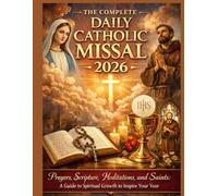 The Complete Daily Catholic Missal 2026: Prayers, Scripture, Meditations, and Saints: A Guide to Spiritual Growth to Inspire Your Year.
