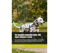The Complete Dalmatian Guide: 500 Expert Answers & Facts: From Firehouse Heroes to Family Companions-Everything You Need to Know About the World’s Most Spotted Dog (The Complete Dog Guide Series)