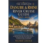 THE COMPLETE DANUBE & RHINE RIVER CRUISE GUIDE 2027-2028: First-Time Cruiser’s Guide to Routes, Ships, Cabins, Seasons, Shore Excursions, Port Plans, Costs, Packing and Water-Level Disruptions