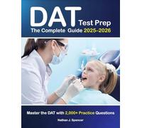The Complete DAT Test Prep Guide: Master the DAT with 2,000+ Practice Questions, Detailed Solutions, Comprehensive Subject Reviews, and Proven Test-Taking Strategies