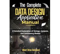 The Complete DATA DESIGN Application Manual: A Detailed Exploration of Storage, Compute, and Consistency Models