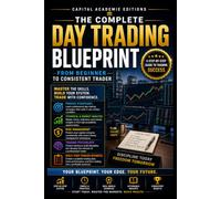 THE COMPLETE DAY TRADING BLUEPRINT: FROM BEGINNER TO CONSISTENT TRADER: Go from beginner to consistent day trader with a complete blueprint for ... VWAP, Breakouts, Volume Analysis, Risk)