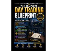 THE COMPLETE DAY TRADING BLUEPRINT: FROM BEGINNER TO CONSISTENT TRADER: Go from beginner to consistent day trader with a complete blueprint for ... VWAP, Breakouts, Volume Analysis, Risk)