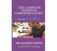 The Complete Dementia Caregiver's Guide: Expert Strategies for Dementia and Alzheimer's Care (Dementia Caregiver Guidebooks)
