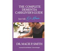 The Complete Dementia Caregiver's Guide: Expert Strategies for Dementia and Alzheimer's Care (Dementia Caregiver Guidebooks)