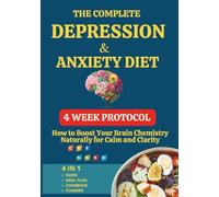 The Complete Depression & Anxiety Diet: How to Boost Your Brain Chemistry Naturally for Calm and Clarity, 28 Day Brain Reset Plan