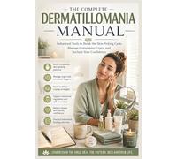 The Complete Dermatillomania Manual: Behavioral Tools to Break the Skin Picking Cycle, Manage Compulsive Urges, and Reclaim Your Confidence
